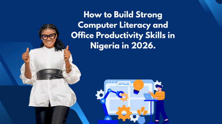 How to Build Strong Computer Literacy and Office Productivity Skills in Nigeria in 2026.
