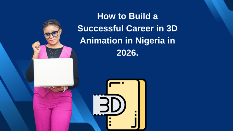 How to Build a Successful Career in 3D Animation in Nigeria in 2026.
