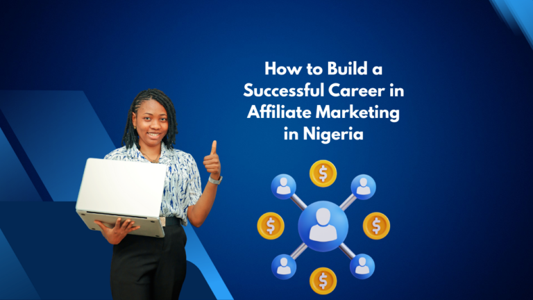 How to Build a Successful Career in Affiliate Marketing in Nigeria