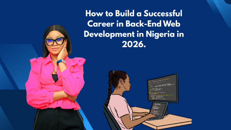 How to Build a Successful Career in Back-End Web Development in Nigeria in 2026.