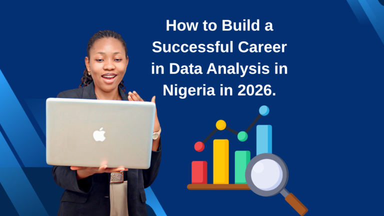 How to Build a Successful Career in Data Analysis in Nigeria in 2026.