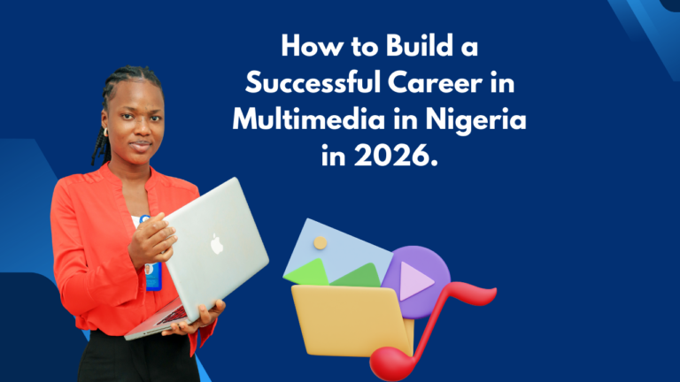 How to Build a Successful Career in Multimedia in Nigeria in 2026.