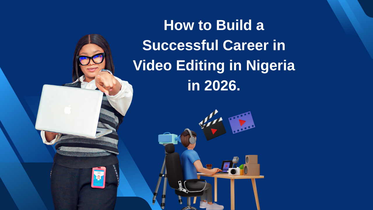 How to Build a Successful Career in Video Editing in Nigeria in 2026 ...