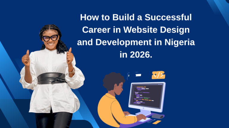 How to Build a Successful Career in Website Design and Development in Nigeria in 2026.