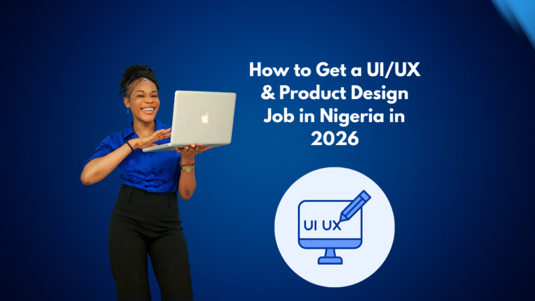 How to Get a UI/UX & Product Design Job in Nigeria in 2026